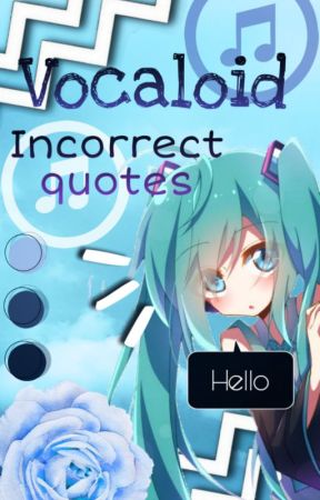 ★ Incorrect Quotes ★ Vocaloid ★ by s-streaming_heart