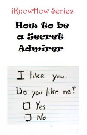 iKnowHow Series: How to be a Secret Admirer by xxheeeyitsmaddyxx