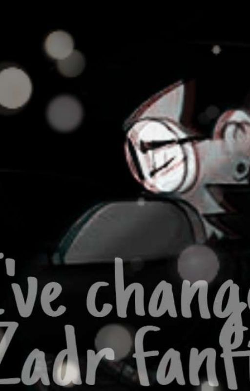  I've changed (ZADR Fanfic) (Completed) by Trainfreak1