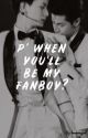 || ✔️ || P when you'll be my fanboy?  by perawatsbae