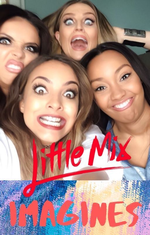 Little Mix Imagines and Preferences by Jeed_The_Kween