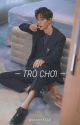 [ Bác Chiến ] Trò Chơi (Hoàn) by anhee3110