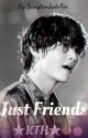 Just Friends| Kim Taehyung [COMPLETED] by BangtanJadeFox