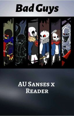 Sans AU x Reader(Bad Guys) cover