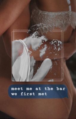 •Meet me at the bar we first met• cover