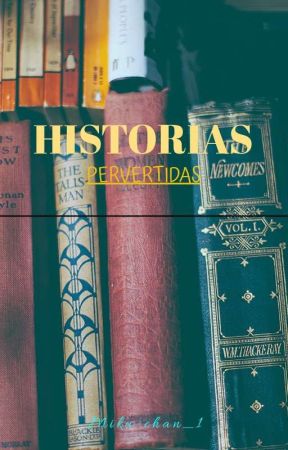 •HISTORIA PERVERTIDA • by miku-chan_1