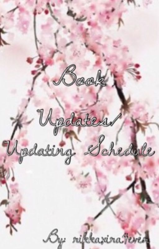 Book Updates/Updating Schedule! by rikkaxira4ever