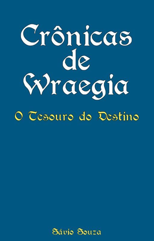 Crônicas de Wraegia: O Tesouro do Destino. by SavioKingdom