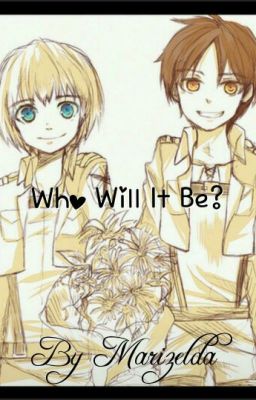 Who Will It Be? Eren x Reader x Armin cover