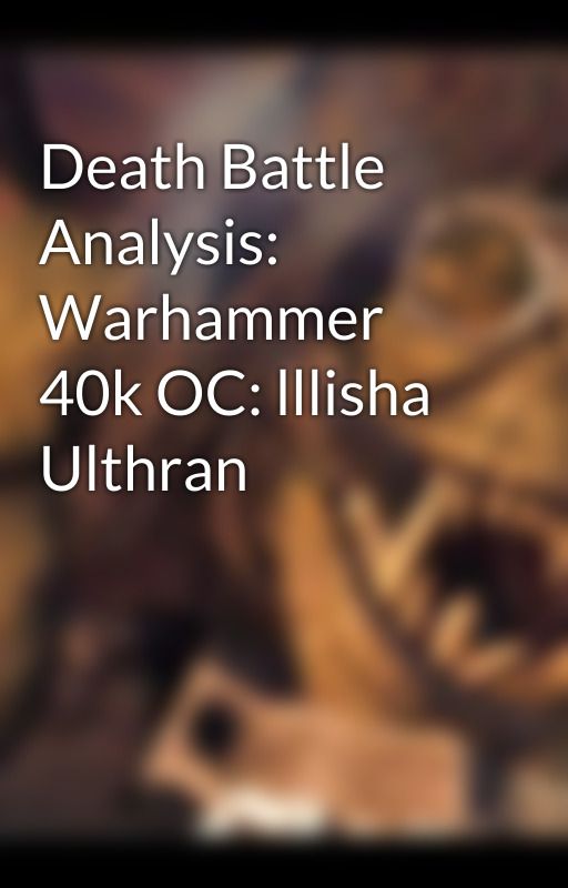 Death Battle Analysis: Warhammer 40k OC: lllisha Ulthran by LeonardoDHedge