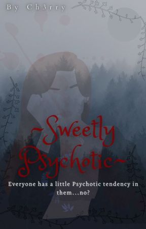 Sweetly Psychotic (On hold) by DesiresExtinguished