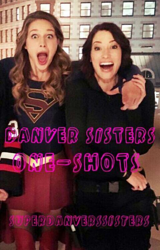 Danvers Sisters one shots (On Hold) by SuperDanversSisters