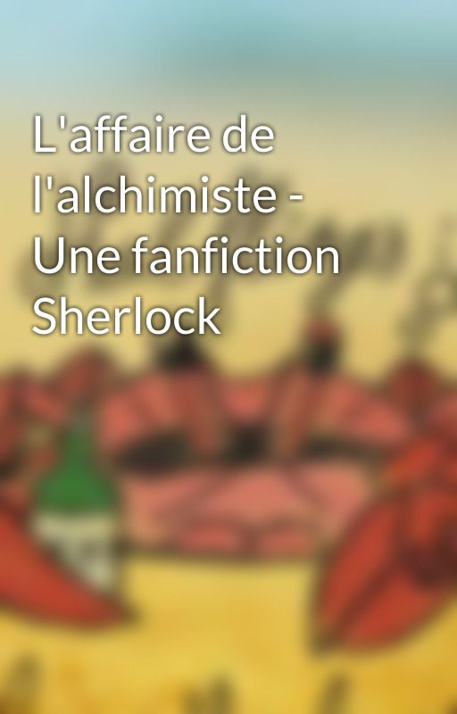 L'affaire de l'alchimiste - Une fanfiction Sherlock by CelestiaBell