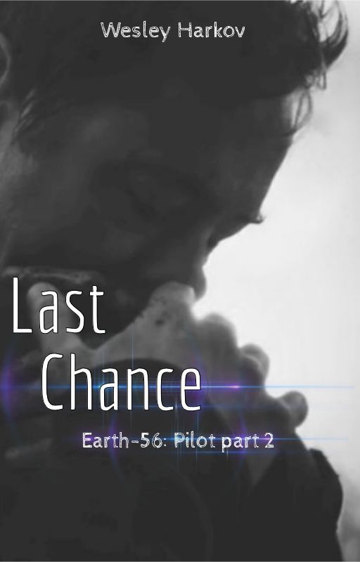 Last Chance | Earth-56: Pilot part 2 by WesleyHarkov