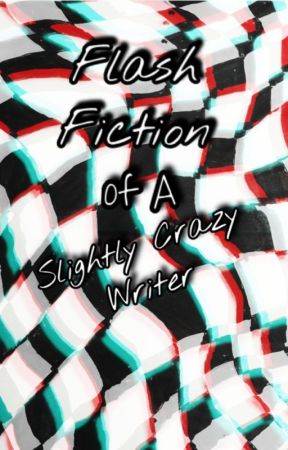 Flash Fiction of A Slightly Crazy Writer by TyonnaAlianna