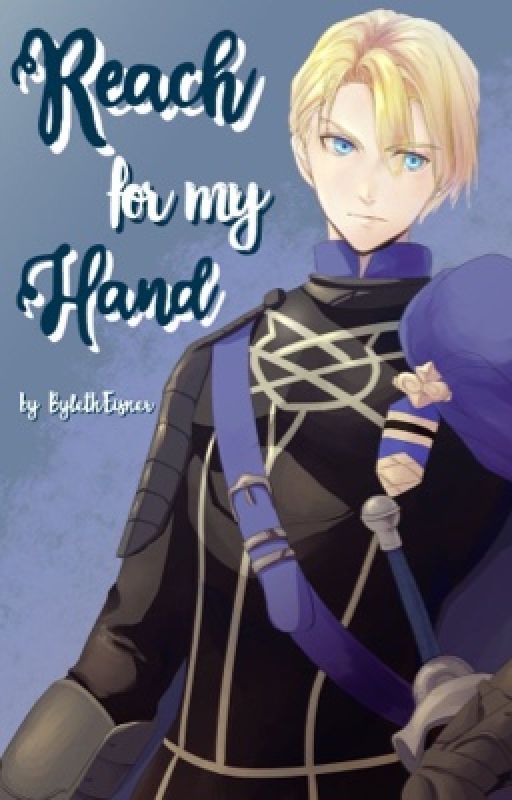 Reach for My Hand (Dimitri x Reader) by BylethEisner