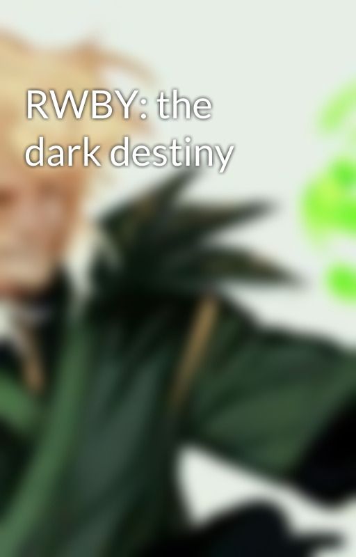 RWBY: the dark destiny by AnonimusEnigma