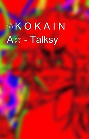 ☆K O K A I N A☆ - Talksy by Le_Baggiette