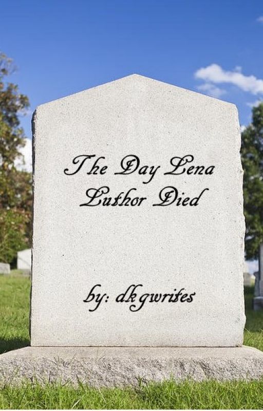 The Day Lena Luthor Died by DKGwrites