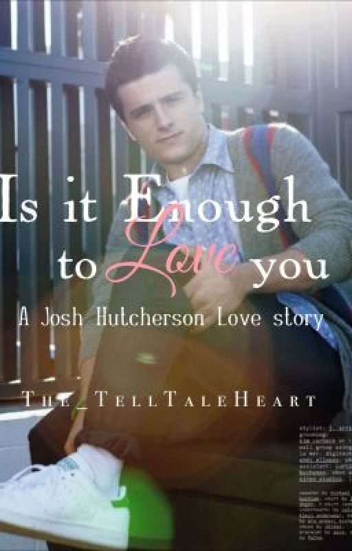 Is it Enough to Love you (A Josh Hutcherson love story) by The_TellTaleHeart