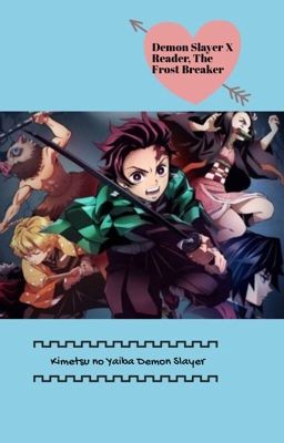 Kimetsu no Yaiba Demon Slayer X reader {The Frost Breaker} -Discontinued- cover