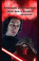 CRIMSON DESTRUCTION [KYLO REN X READER] BOOK III by spiderneds