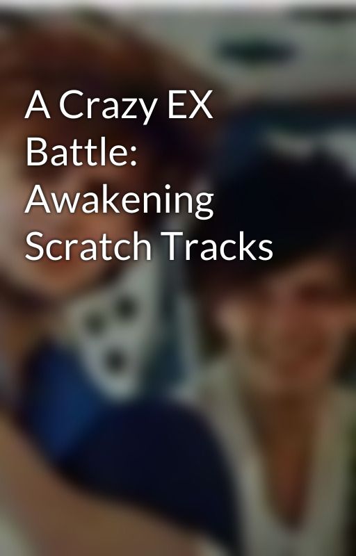 A Crazy EX Battle: Awakening Scratch Tracks by Zoethe80slover