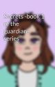 Secrets -book 1 of the guardians series by Candypop_Writes