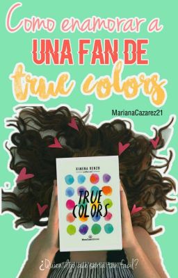 ¿Cómo enamorar a una fan de True Colors? cover