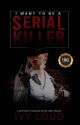 I Want To Be A Serial Killer [PUBLISHED UNDER CLP] by Vyyourluve