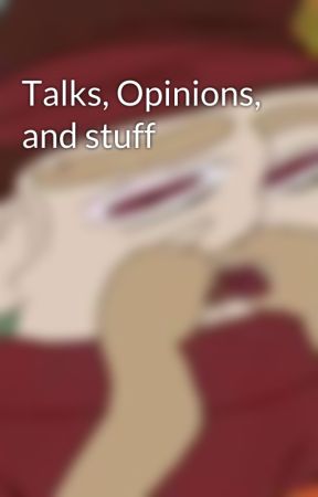 Talks, Opinions, and stuff by aGlitchNamedDanie