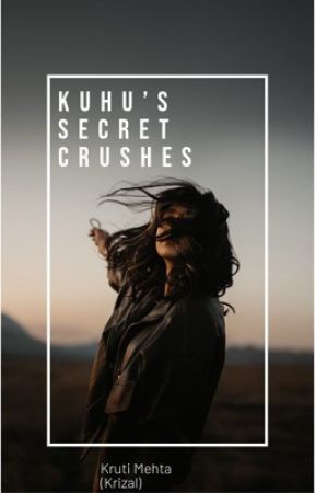 ✔️Kuhu's Secret Crushes (Completed) by krizal