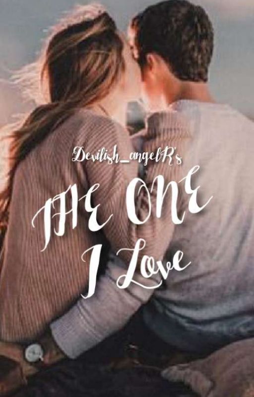 THE ONE... I Love.(FANFIC) by Devilish_angelR