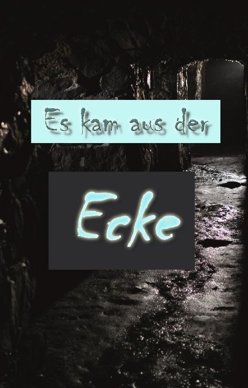 Es kam aus der Ecke by Sterbi112