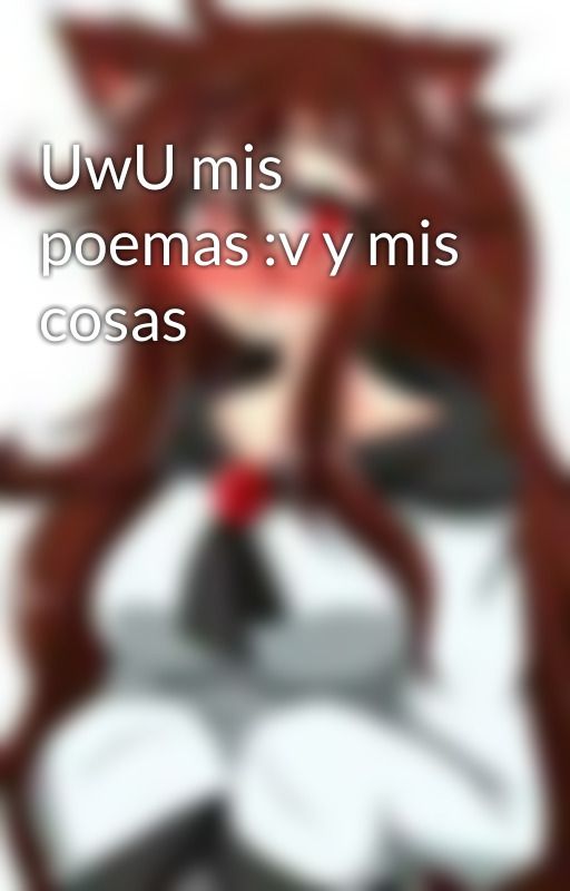 UwU mis poemas :v y mis cosas by -_Imaizume_Wolf_-