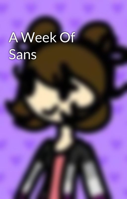 A Week Of Sans by CaperCookie