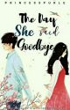 The Day She Said Goodbye (Completed) by Binibini1534