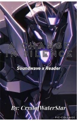 A Change in Silence | Soundwave x Reader | TFP cover