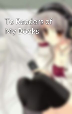 To Readers of My Books by -Keiko-