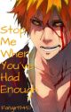 STOP ME WHEN YOU'VE HAD ENOUGH by Fangirl9451