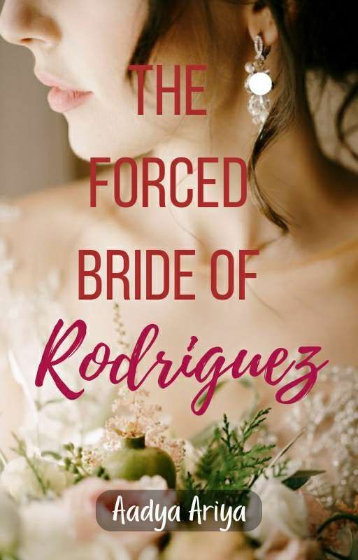 The Forced Bride Of Rodriguez (COMPLETED) by Aadyaa_Ariya