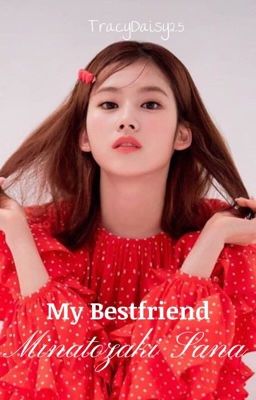 My Bestfriend M.S. || SANA X READER (Female) [COMPLETED] cover