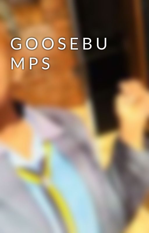 G O O S E B U M P S by Pasiieyapril