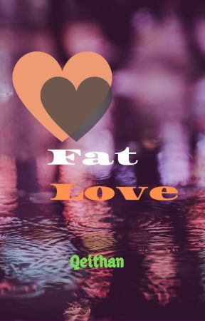 Fat Love by qeith4n