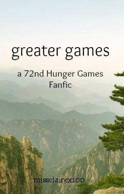 Greater Games [A 72nd Hunger Games Fanfic] cover