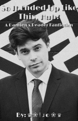 So It Ended Up Like This, Huh? (A Damien Haas x Reader Fan Fiction) cover