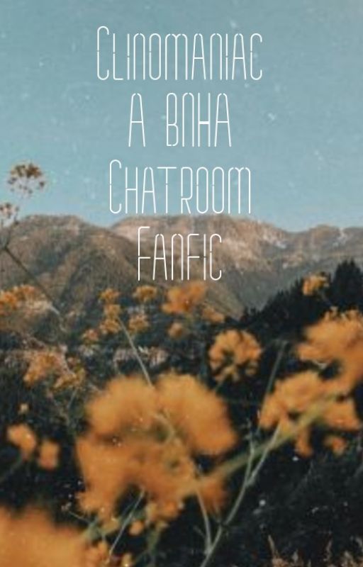 C l i n o m a n i a c - A BNHA Chatroom Fanfic by cherry3x