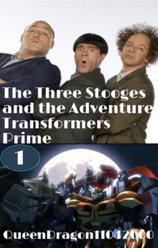 The Three Stooges and the Adventure of Transformer Prime  by QueenDragon11042000