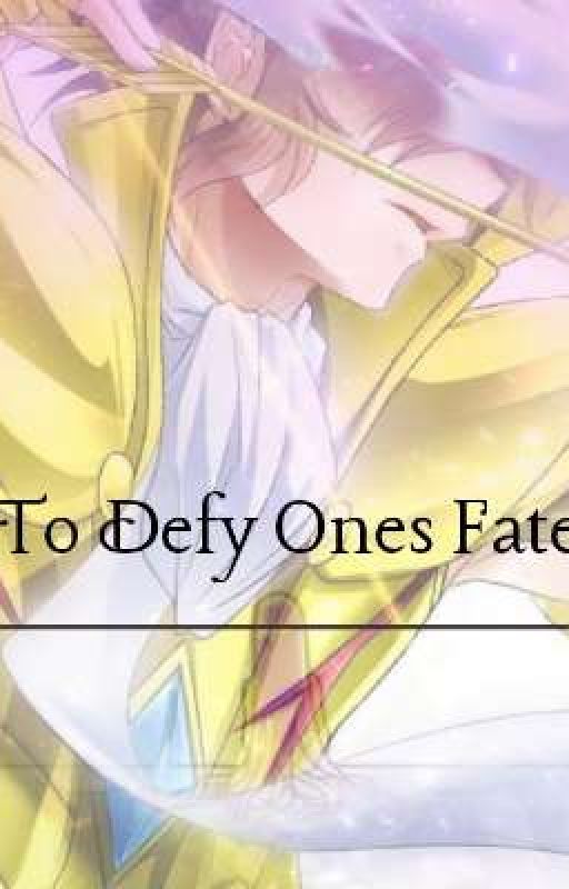 To Defy Ones Fate( A Saint Seiya FanFiction) by Ashe_Hime