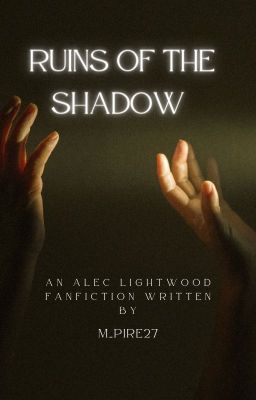 Ruins of The Shadow | Alec Lightwood FF | Slow Updates cover